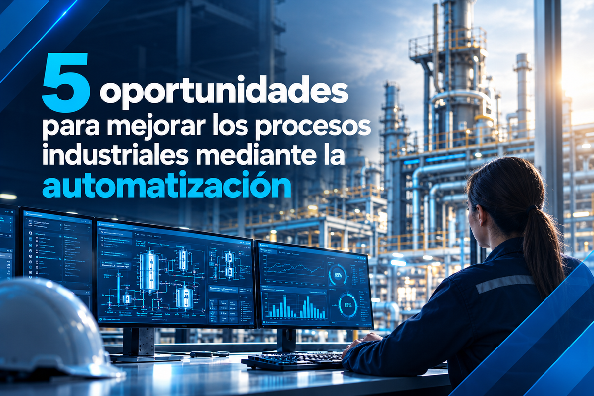 5 oportunidades para mejorar los procesos industriales mediante la automatización